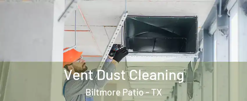 Vent Dust Cleaning Biltmore Patio - TX