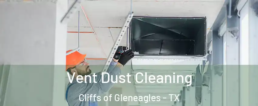 Vent Dust Cleaning Cliffs of Gleneagles - TX
