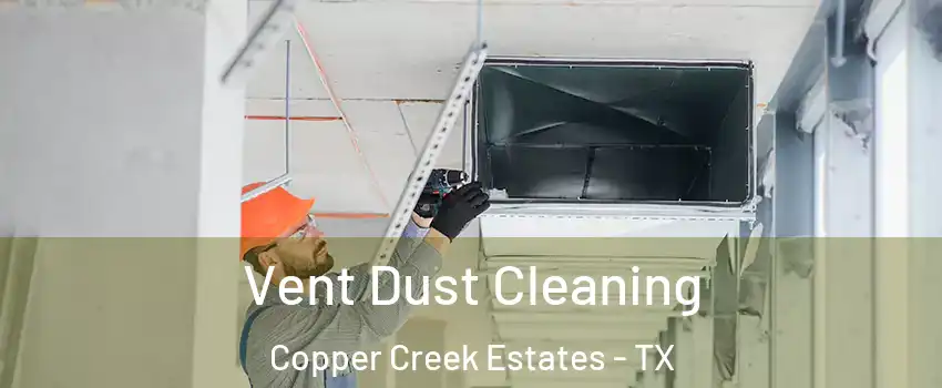 Vent Dust Cleaning Copper Creek Estates - TX