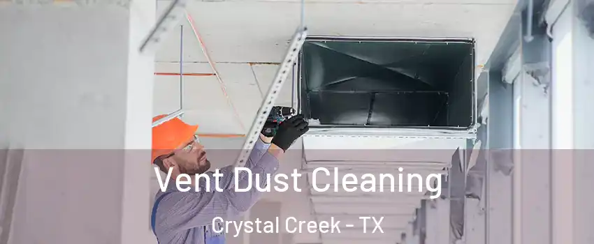 Vent Dust Cleaning Crystal Creek - TX