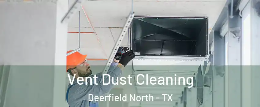 Vent Dust Cleaning Deerfield North - TX