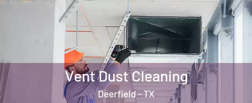 Vent Dust Cleaning Deerfield - TX
