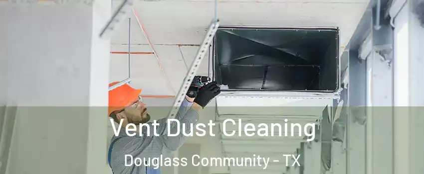Vent Dust Cleaning Douglass Community - TX