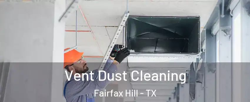 Vent Dust Cleaning Fairfax Hill - TX