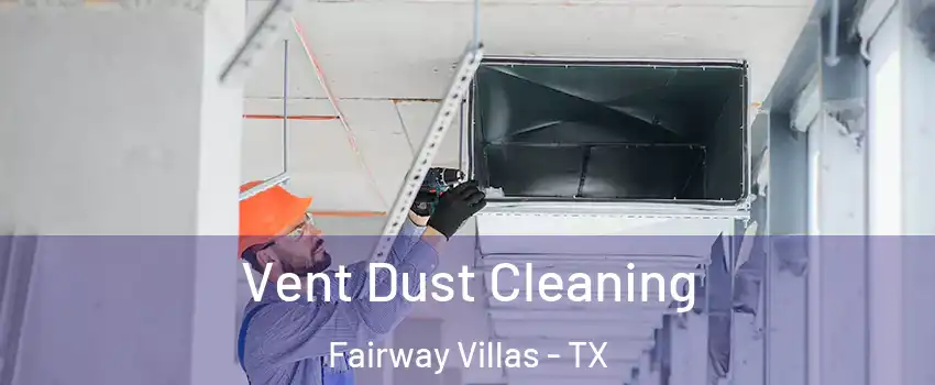 Vent Dust Cleaning Fairway Villas - TX