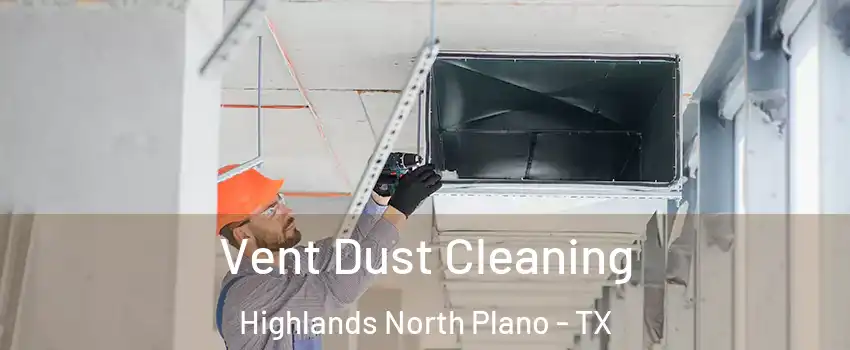 Vent Dust Cleaning Highlands North Plano - TX
