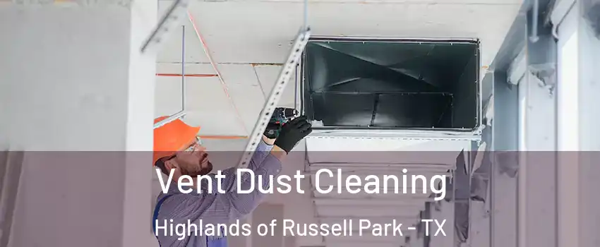 Vent Dust Cleaning Highlands of Russell Park - TX