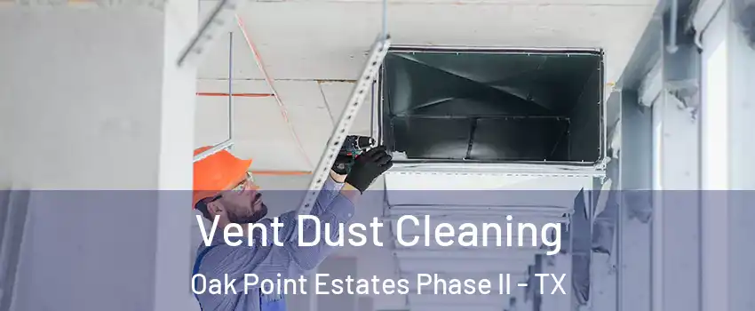Vent Dust Cleaning Oak Point Estates Phase II - TX