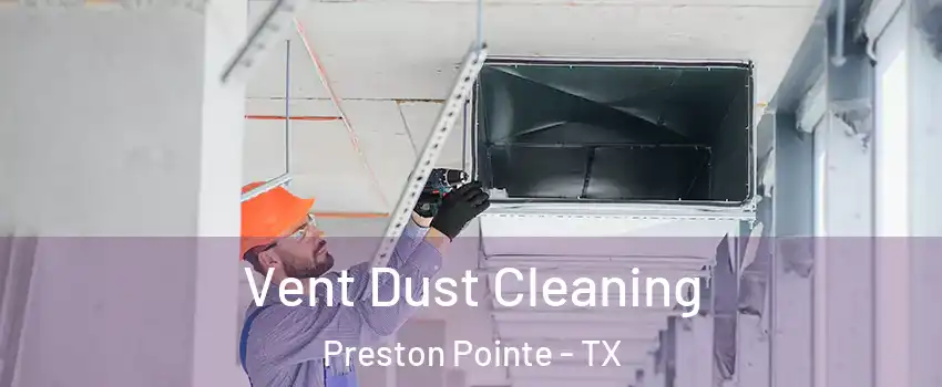 Vent Dust Cleaning Preston Pointe - TX