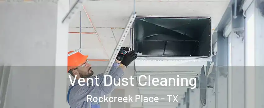 Vent Dust Cleaning Rockcreek Place - TX