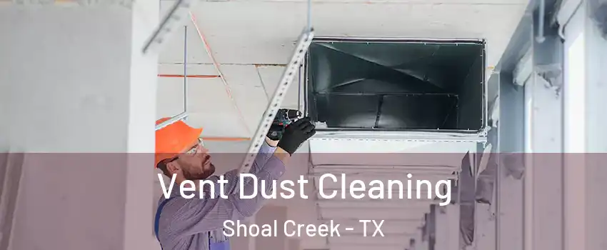 Vent Dust Cleaning Shoal Creek - TX