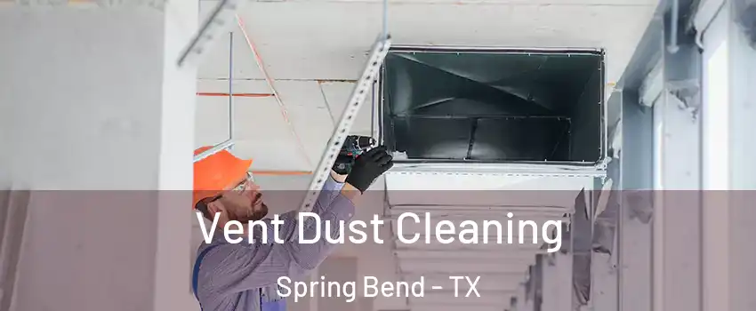 Vent Dust Cleaning Spring Bend - TX