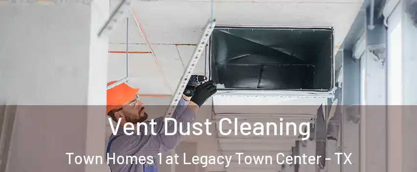 Vent Dust Cleaning Town Homes 1 at Legacy Town Center - TX