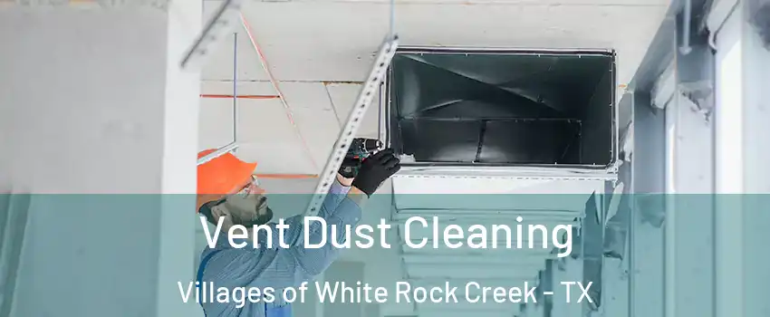 Vent Dust Cleaning Villages of White Rock Creek - TX