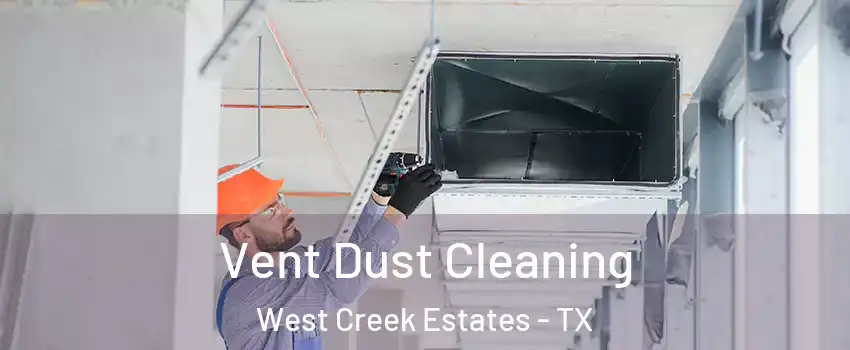 Vent Dust Cleaning West Creek Estates - TX