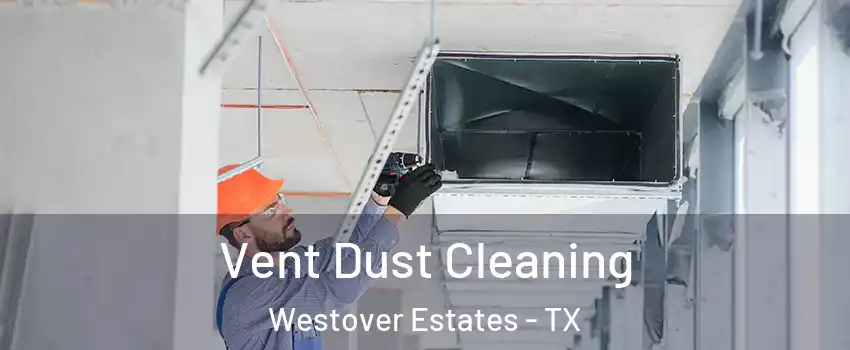 Vent Dust Cleaning Westover Estates - TX