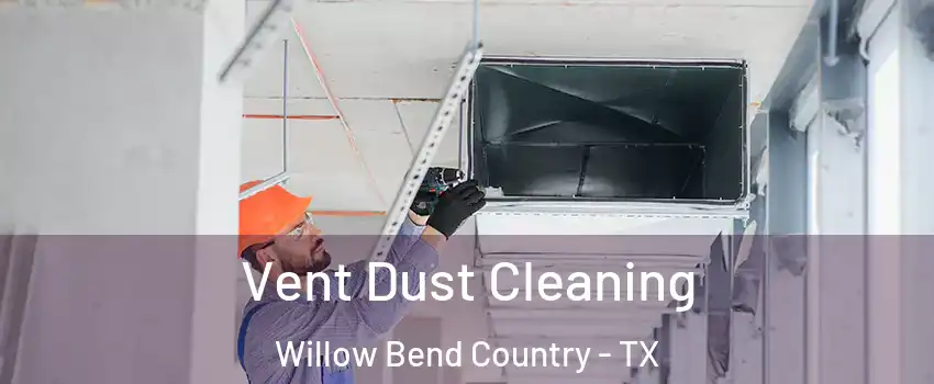 Vent Dust Cleaning Willow Bend Country - TX