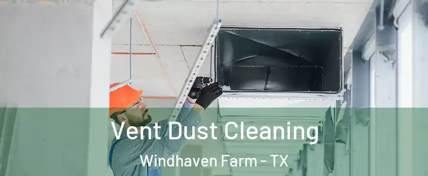 Vent Dust Cleaning Windhaven Farm - TX