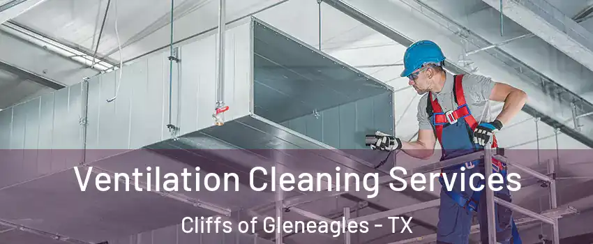 Ventilation Cleaning Services Cliffs of Gleneagles - TX