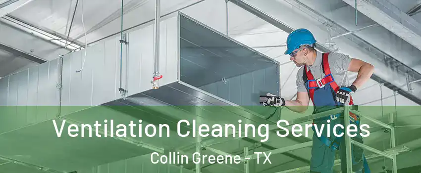 Ventilation Cleaning Services Collin Greene - TX
