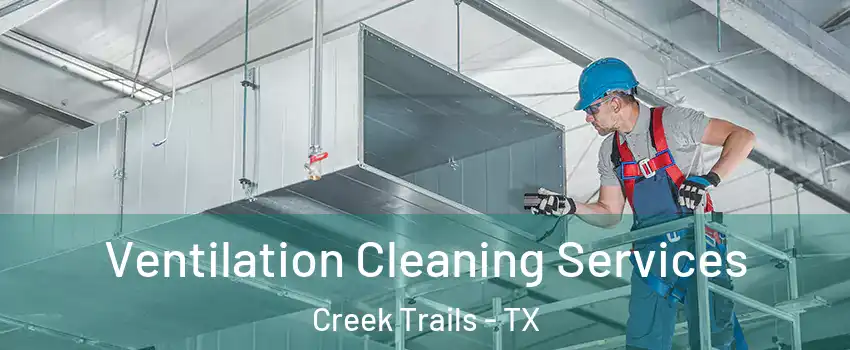 Ventilation Cleaning Services Creek Trails - TX