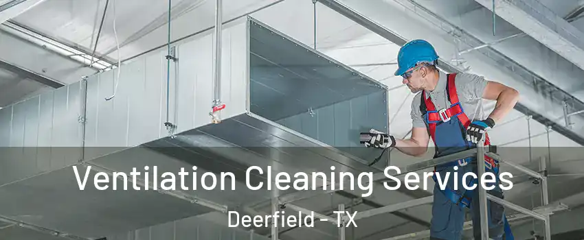 Ventilation Cleaning Services Deerfield - TX