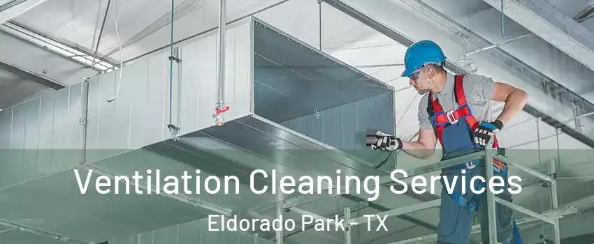 Ventilation Cleaning Services Eldorado Park - TX