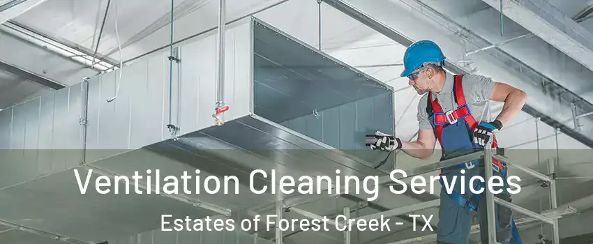Ventilation Cleaning Services Estates of Forest Creek - TX