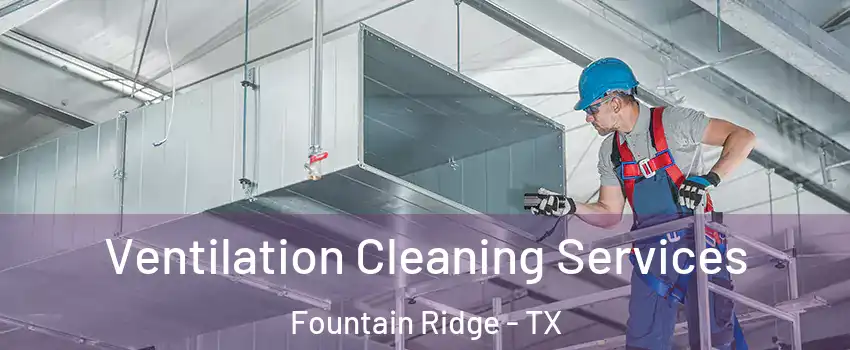 Ventilation Cleaning Services Fountain Ridge - TX