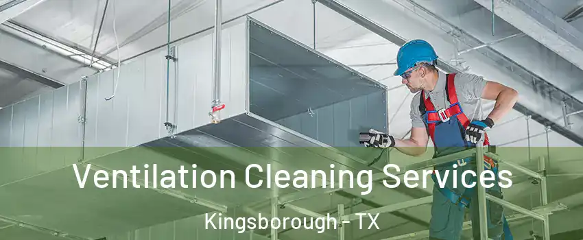 Ventilation Cleaning Services Kingsborough - TX