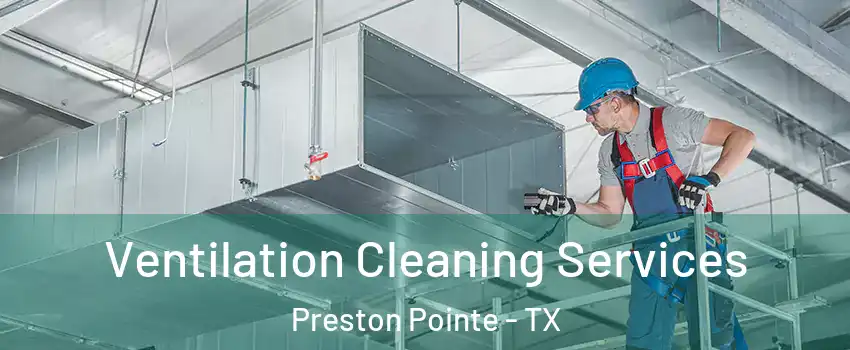 Ventilation Cleaning Services Preston Pointe - TX