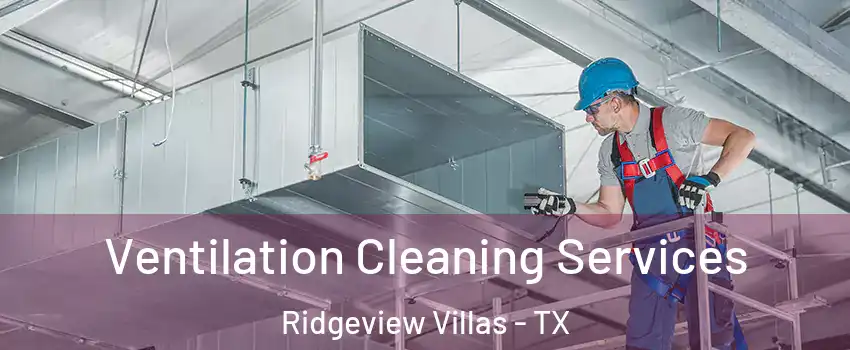 Ventilation Cleaning Services Ridgeview Villas - TX