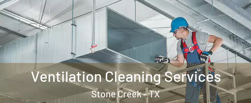 Ventilation Cleaning Services Stone Creek - TX