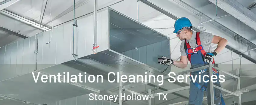 Ventilation Cleaning Services Stoney Hollow - TX