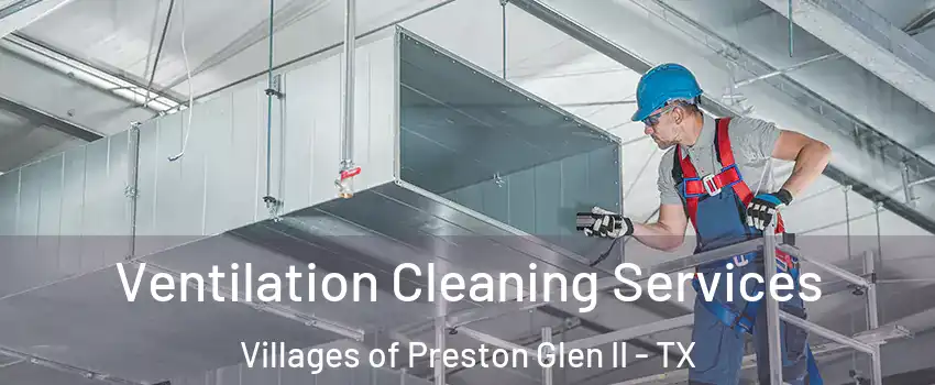 Ventilation Cleaning Services Villages of Preston Glen II - TX
