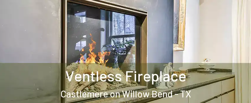 Ventless Fireplace Castlemere on Willow Bend - TX