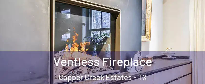 Ventless Fireplace Copper Creek Estates - TX