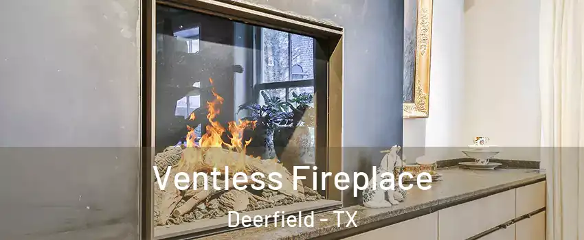 Ventless Fireplace Deerfield - TX