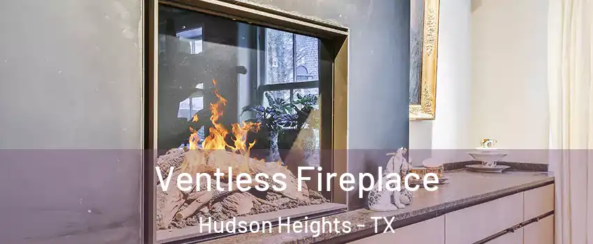 Ventless Fireplace Hudson Heights - TX