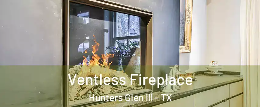 Ventless Fireplace Hunters Glen III - TX