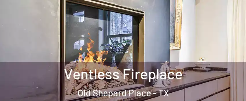 Ventless Fireplace Old Shepard Place - TX