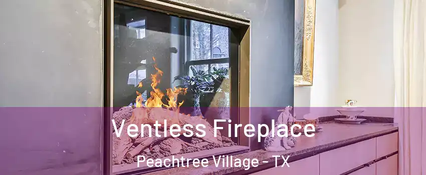 Ventless Fireplace Peachtree Village - TX