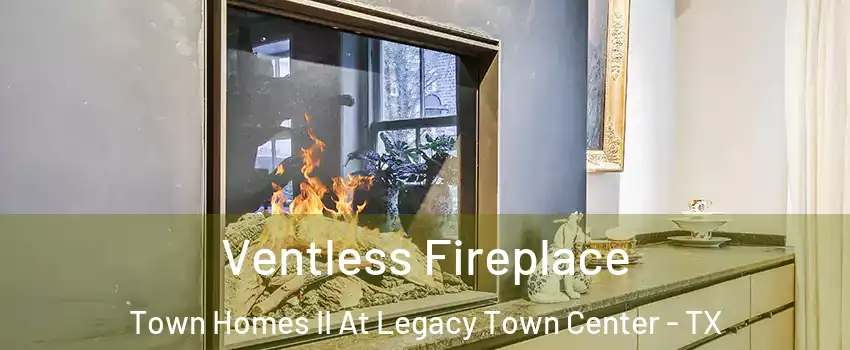 Ventless Fireplace Town Homes II At Legacy Town Center - TX