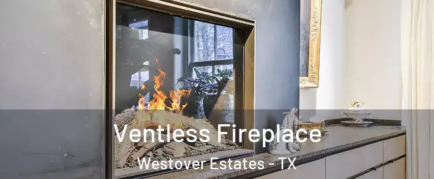 Ventless Fireplace Westover Estates - TX