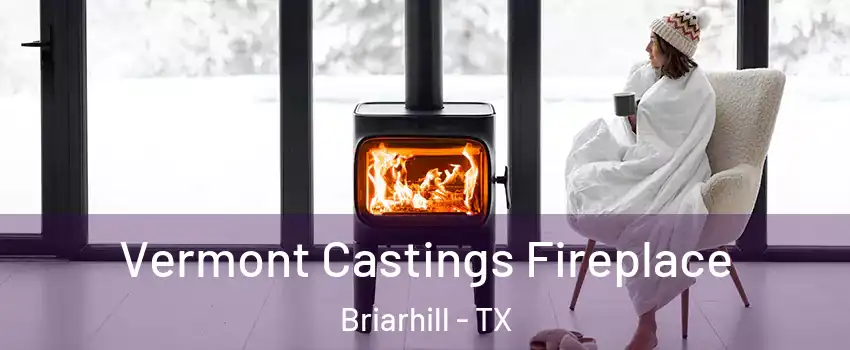 Vermont Castings Fireplace Briarhill - TX