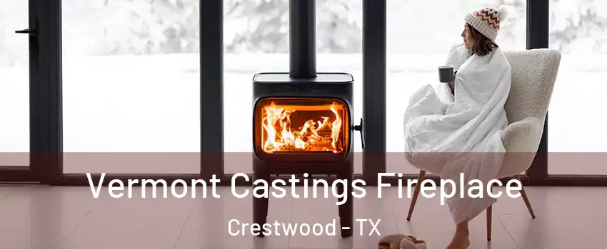 Vermont Castings Fireplace Crestwood - TX