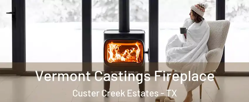Vermont Castings Fireplace Custer Creek Estates - TX