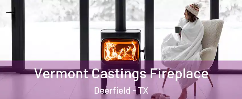 Vermont Castings Fireplace Deerfield - TX