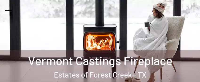 Vermont Castings Fireplace Estates of Forest Creek - TX