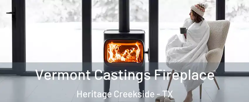 Vermont Castings Fireplace Heritage Creekside - TX